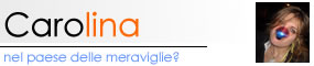 Carolina nel paese delle meraviglie?